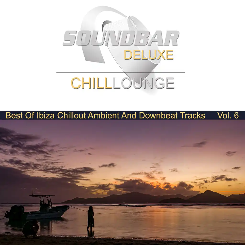 Soundbar Deluxe Chill Lounge, Vol. 6 (Best of Ibiza Chillout Ambient and Downbeat Tracks)