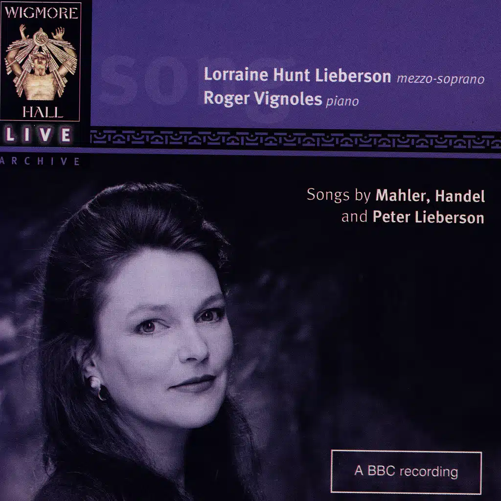 Wigmore Hall Live - Songs By Mahler, Handel, And Peter Lieberson