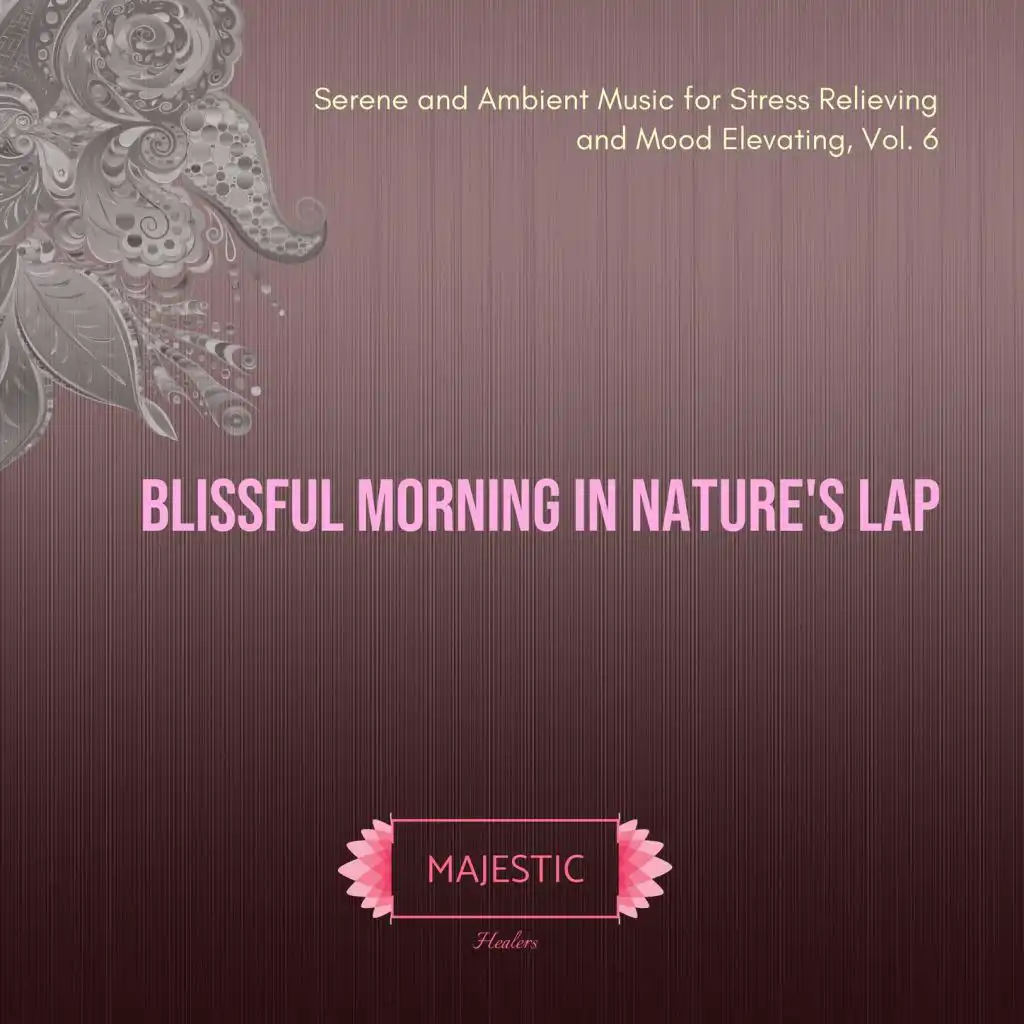 Blissful Morning in Nature's Lap: Serene and Ambient Music for Stress Relieving and Mood Elevating, Vol. 6