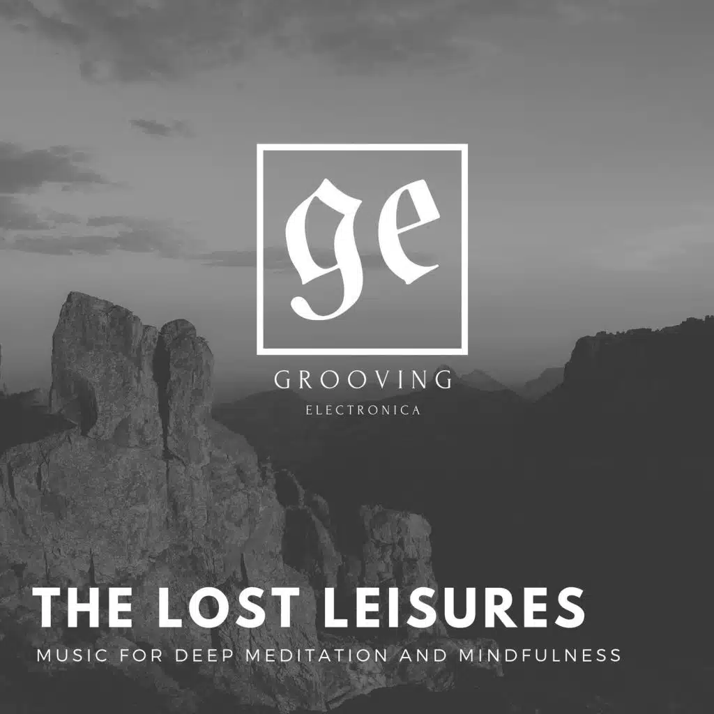 The Lost Leisures: Music for Deep Meditation and Mindfulness