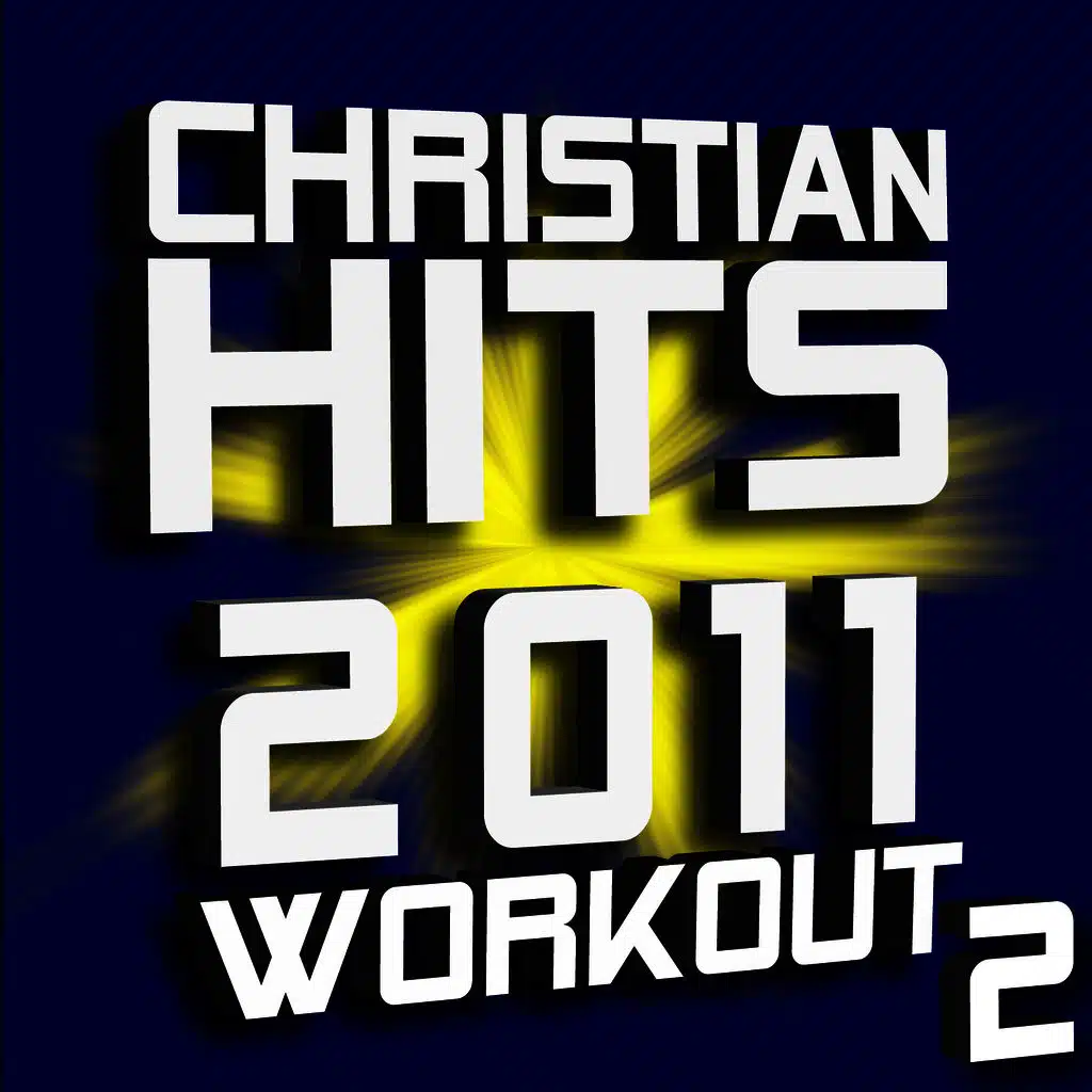 Christian Hits 2011 Workout – Volume 2