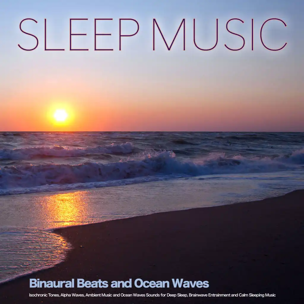 Sleep Music: Binaural Beats and Ocean Waves, Isochronic Tones, Alpha Waves, Ambient Music and Ocean Waves Sounds for Deep Sleep, Brainwave Entrainment and Calm Sleeping Music