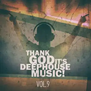 Thank God It's Deep House Music! Vol.9