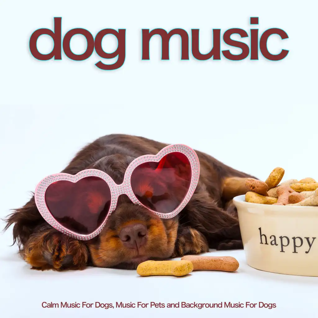 Dog Music: Calm Music For Dogs, Music For Pets and Background Music For Dogs