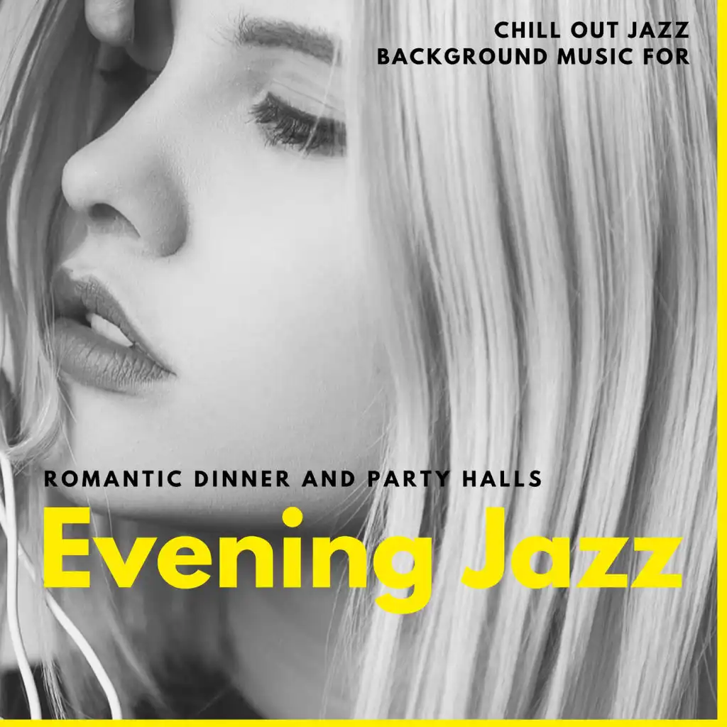 Evening Jazz: Chill Out Jazz Background Music for Romantic Dinner and Party Halls