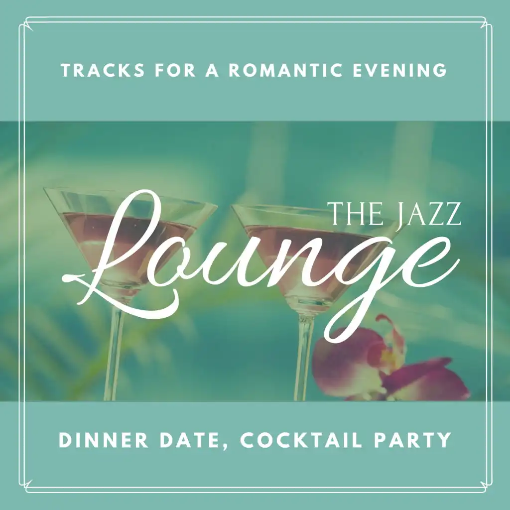 The Jazz Lounge: Tracks for a Romantic Evening, Dinner Date, Cocktail Party