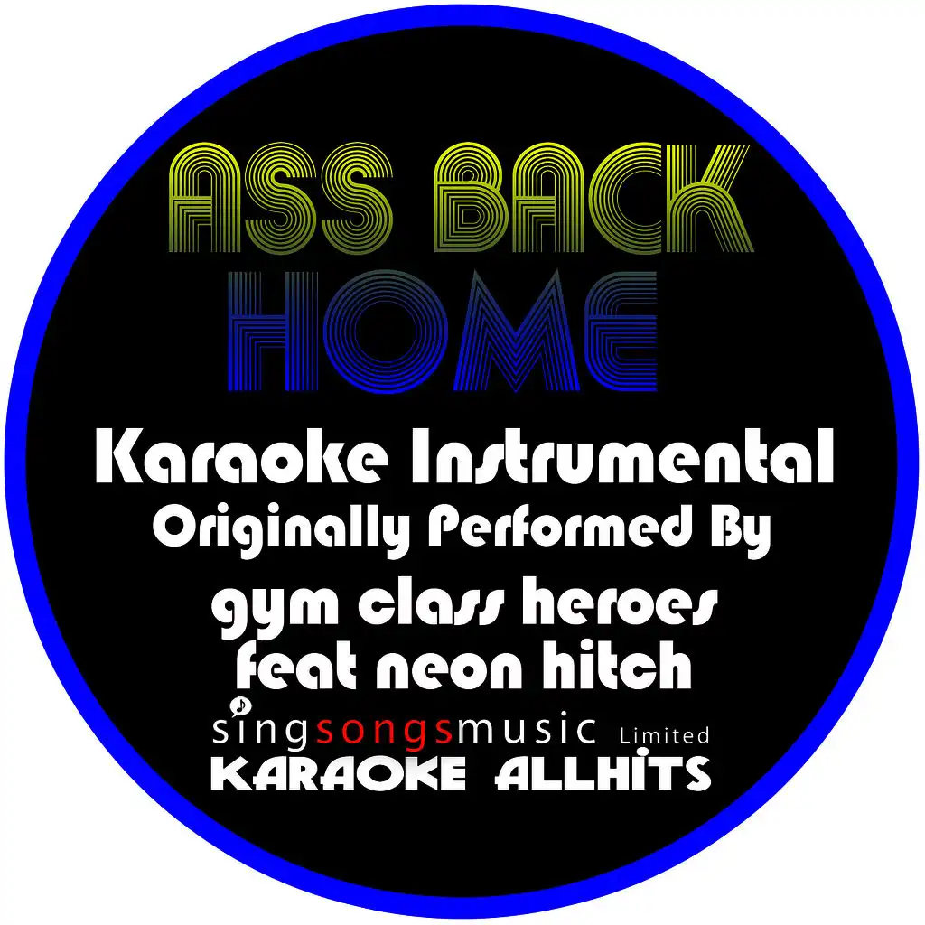 Ass Back Home (Originally Performed By Gym Class Heroes feat Neon Hitch) [Karaoke Instrumental]