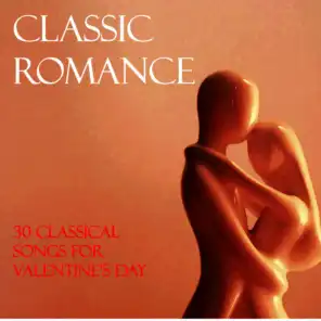 Classic Romance: 30 Classical Songs for Valentine's Day