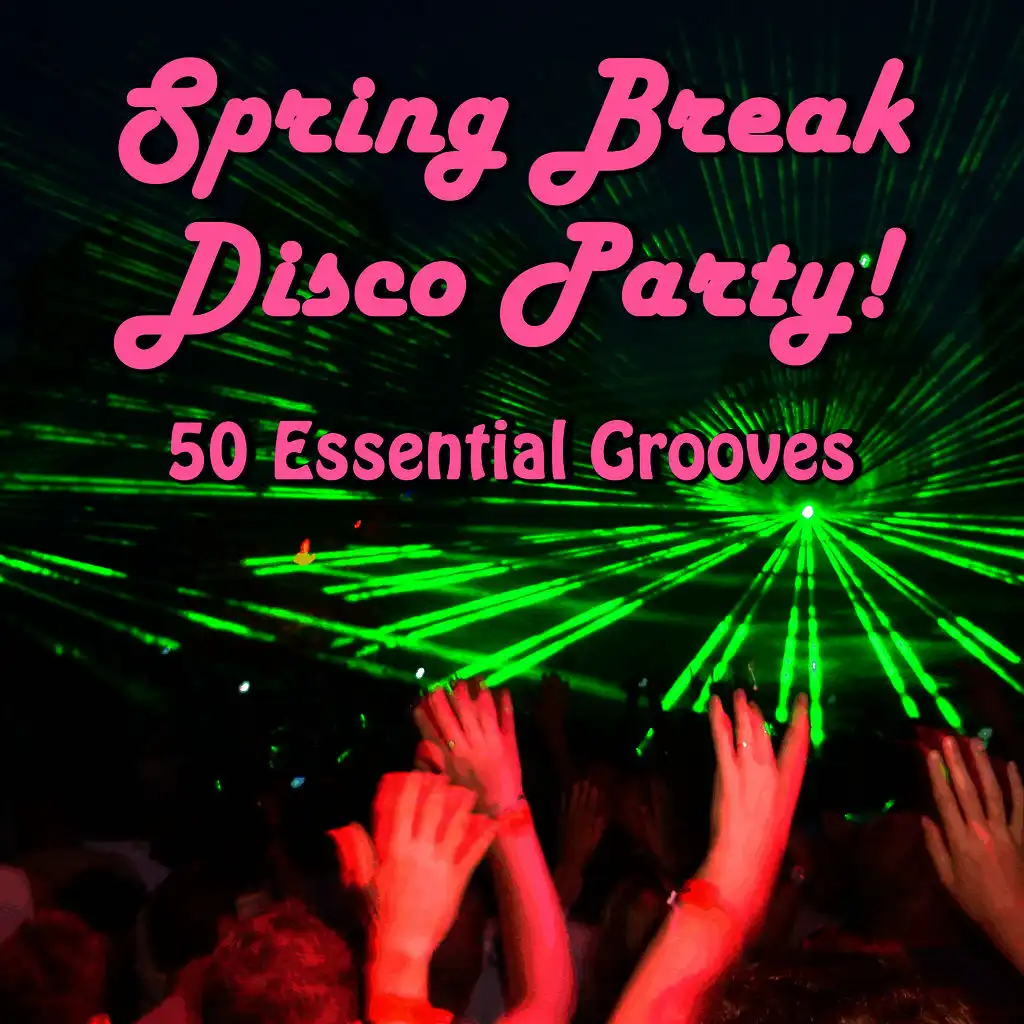 Spring Break Disco Party! 50 Essential Grooves