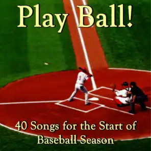 Play Ball! 40 Songs for the Start of Baseball Season
