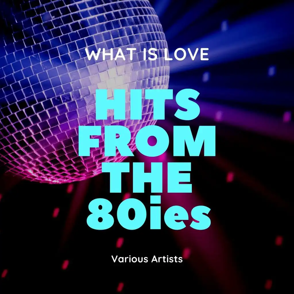 What Is Love (Hits from the 80ies)