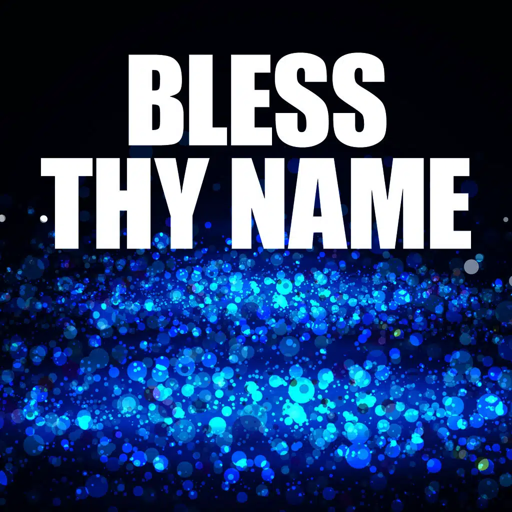 I Bless Your Name