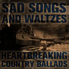 Sad Songs and Waltzes: Heartbreaking Country Ballads