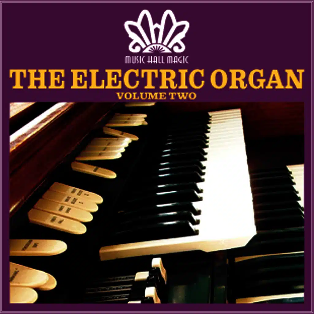 Music Hall Magic: The Wonder of Wurlitzer & The Electric Organ, Vol. 3