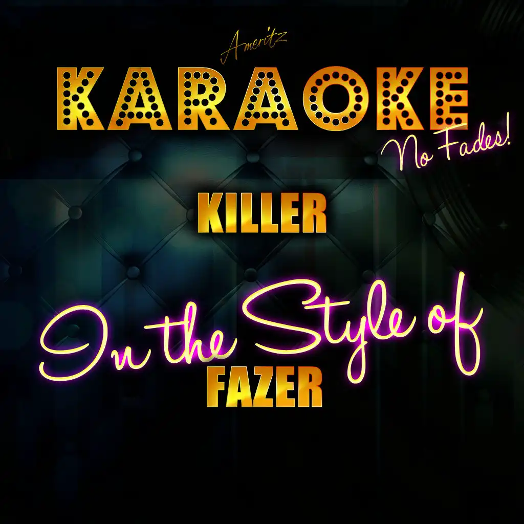 Killer (In the Style of Fazer) [Karaoke Version]