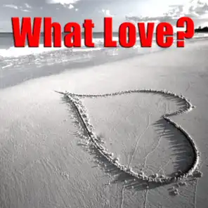 What Love?