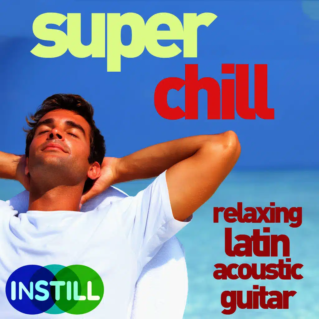 Super Chill - Relaxing Latin Acoustic Guitar Music
