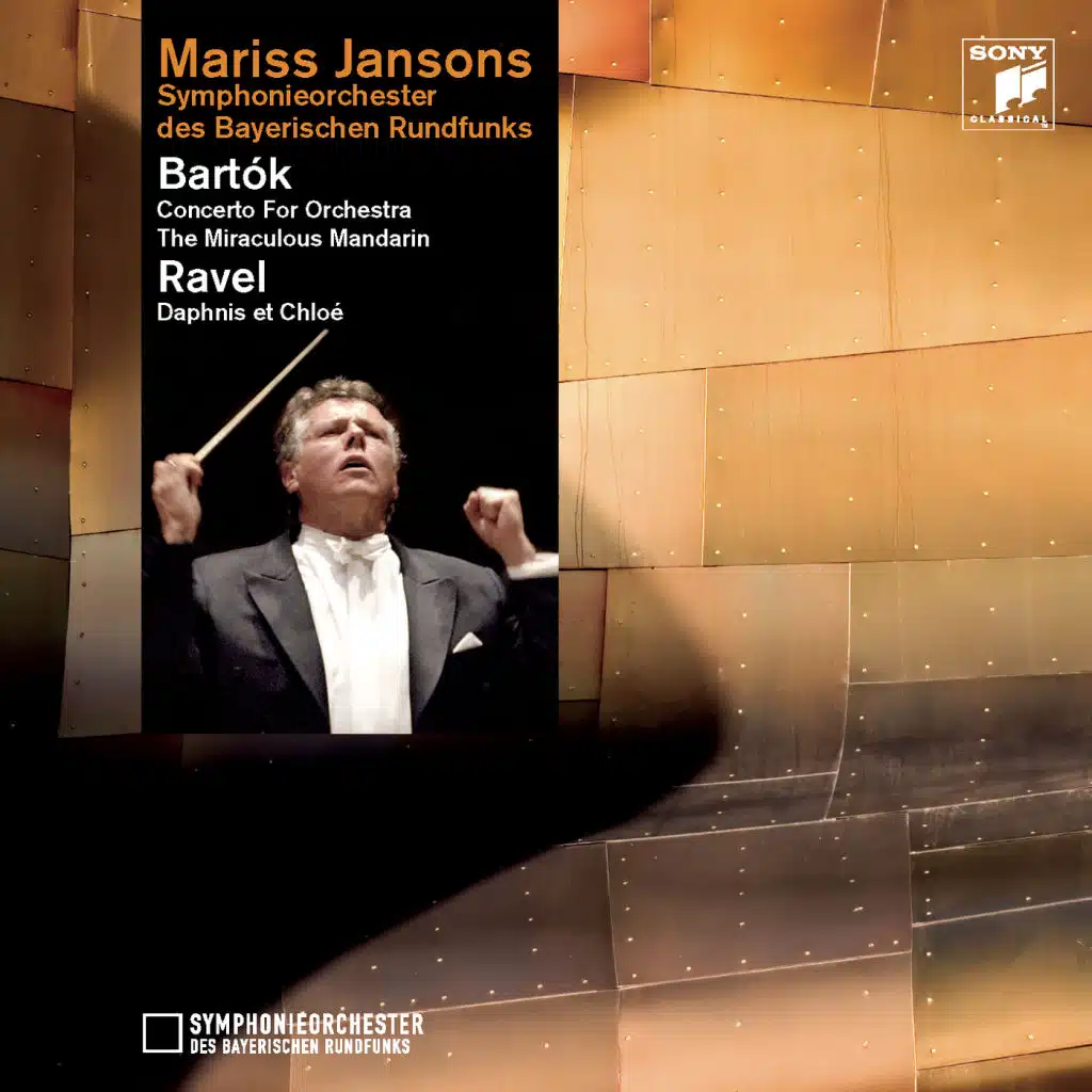 Bartók: Concerto for Orchestra, The Miraculous Mandarin & Ravel: Daphnis et Chloé