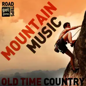 Get Gone Road Trips: Mountain Music - Old Time Country