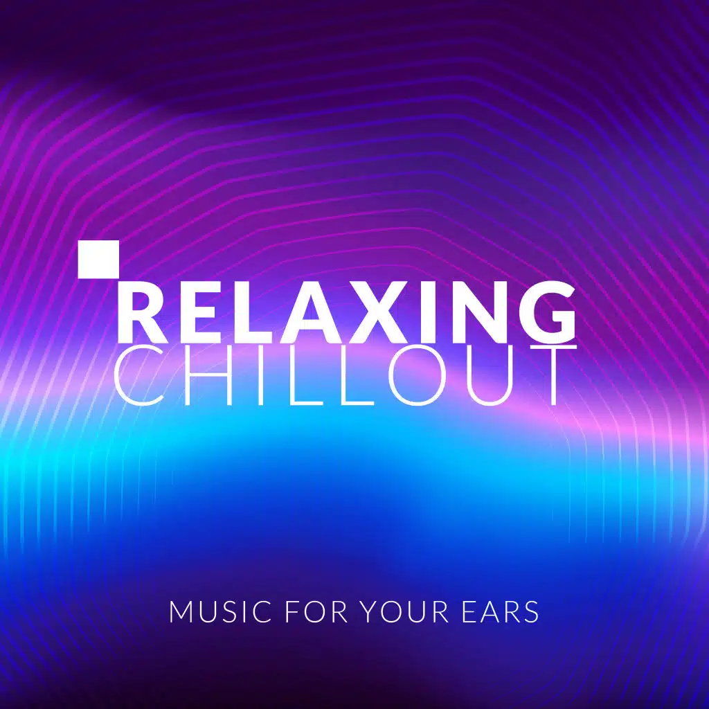 Relaxing Chillout Music for Your Ears