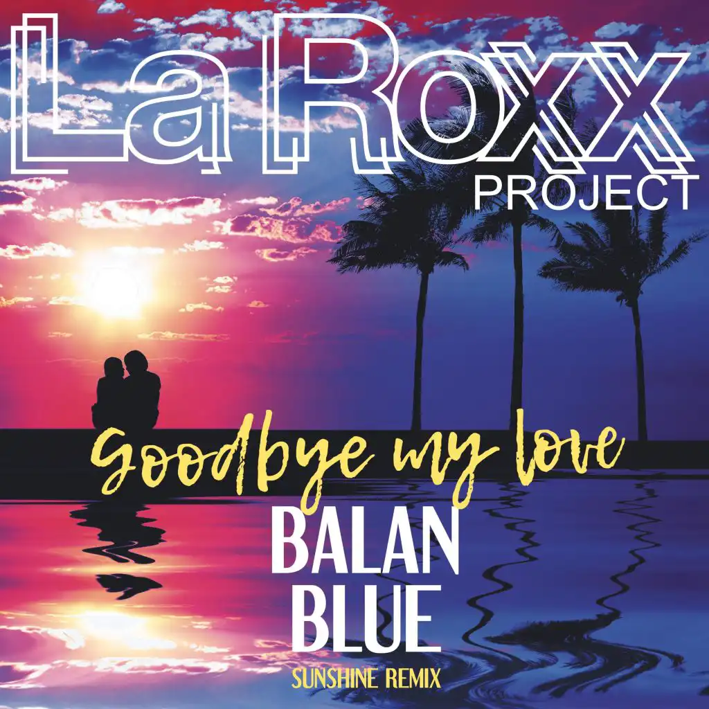 Goodbye My Love (Balan Blue Remix)