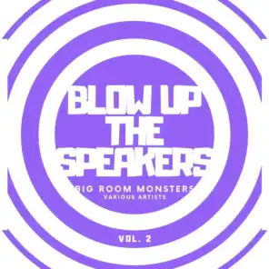 Blow up the Speakers (Big Room Monsters), Vol. 2