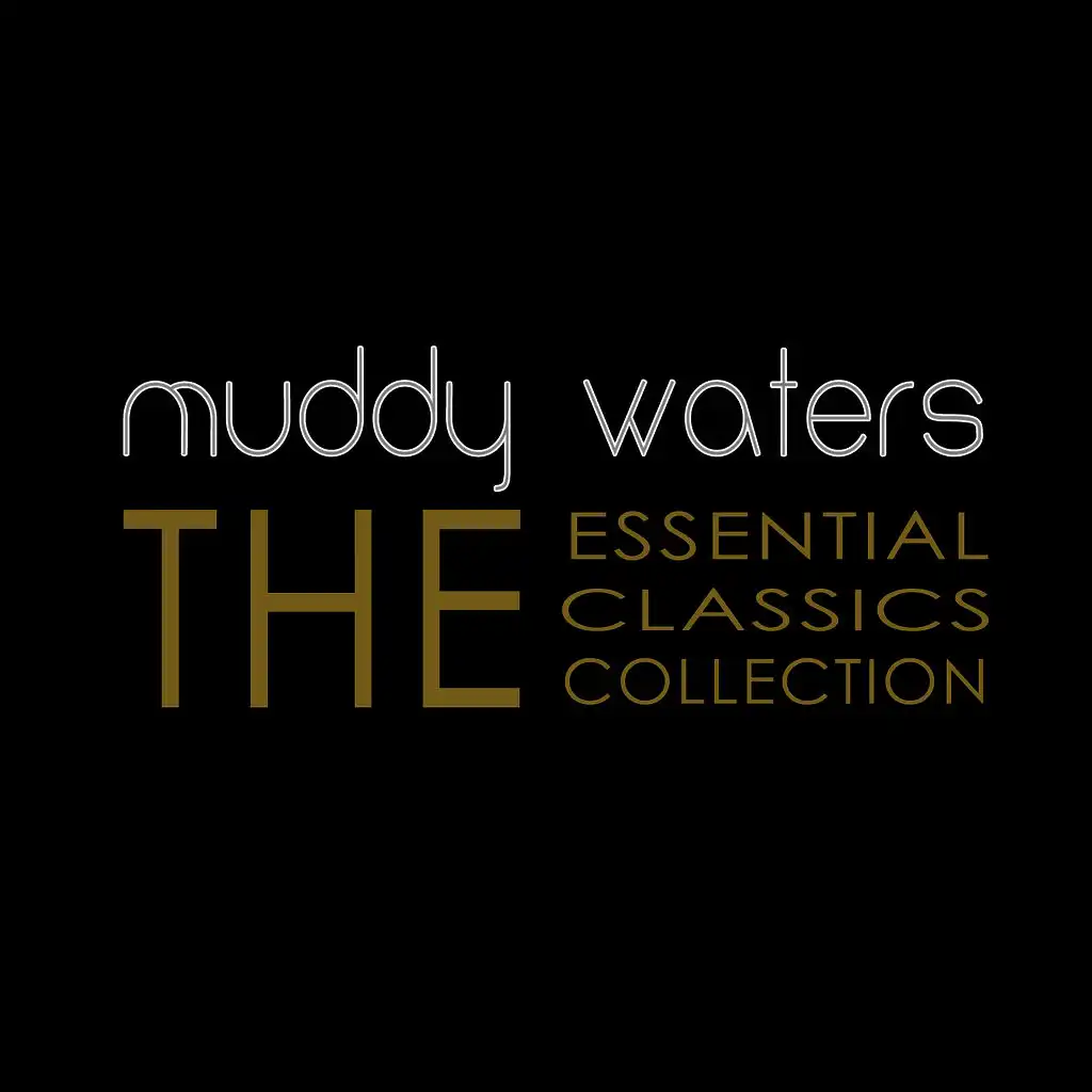 Muddy Waters (The Essential Classics Collection)