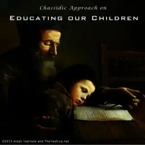 Chassidic Approach on Educating Our Children