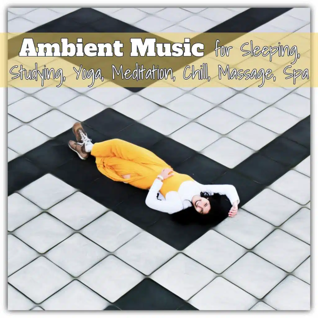 Ambient Music For Sleeping, Studying, Yoga, Meditation, Chill, Massage, Spa