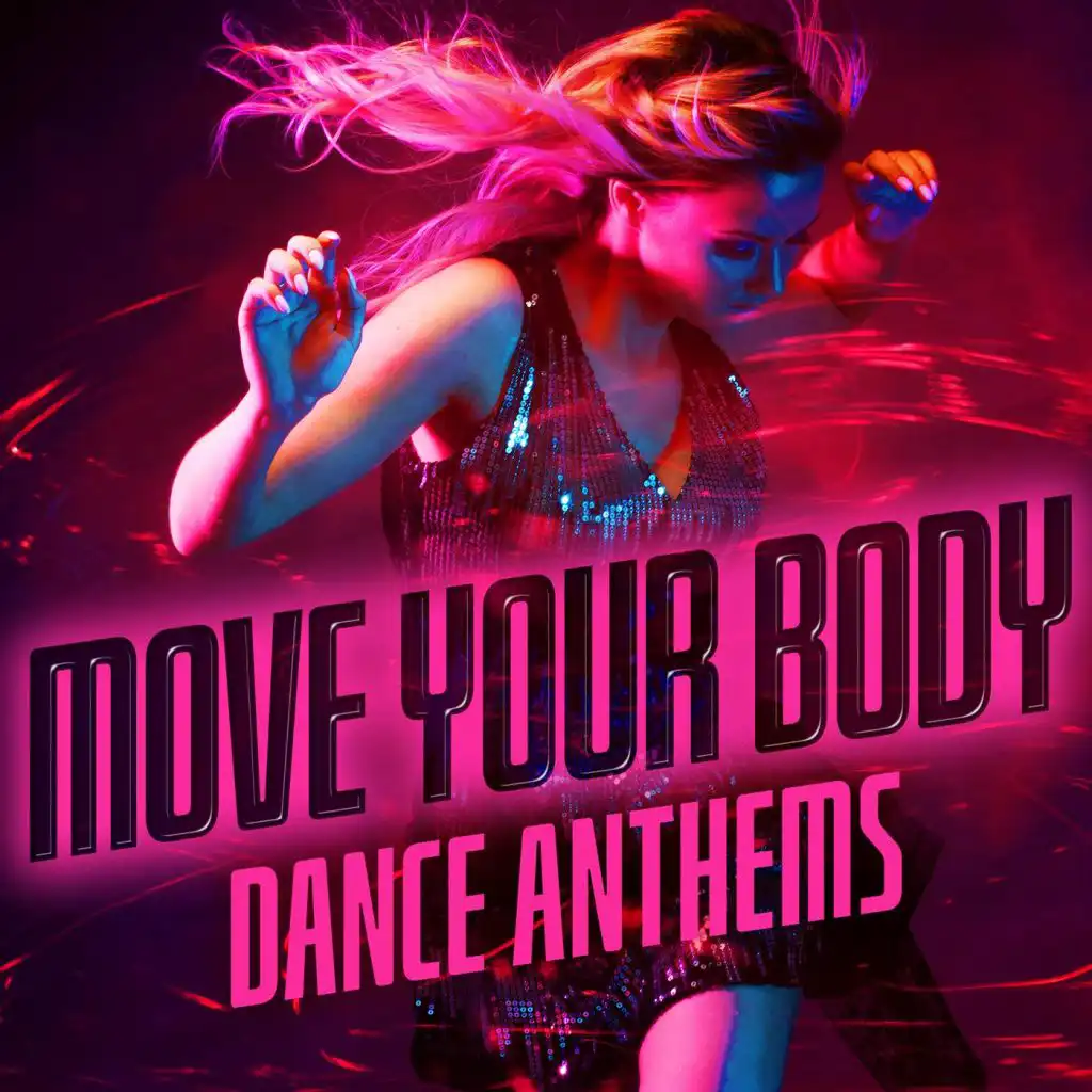 Move Your Body: Dance Anthems