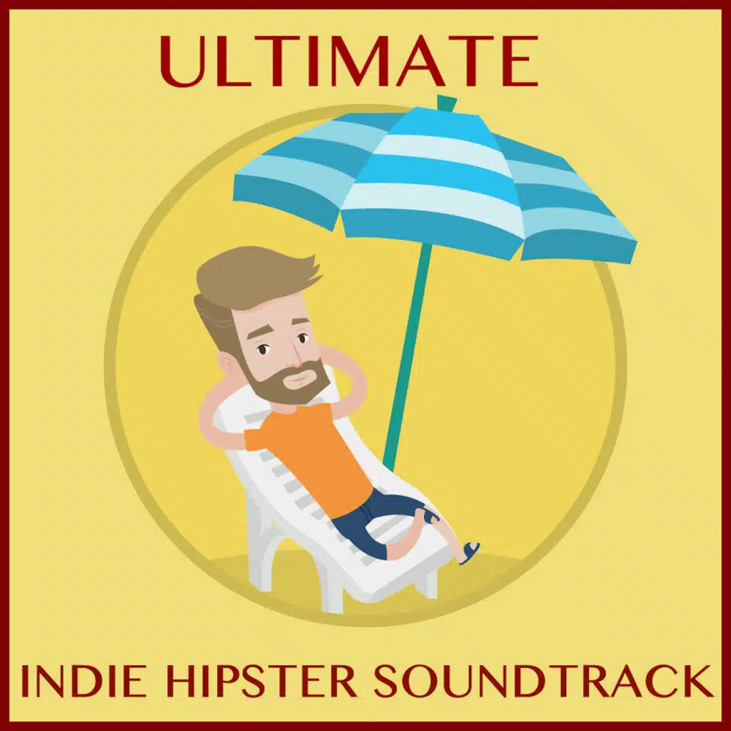 The Ultimate Indie Hipster Soundtrack