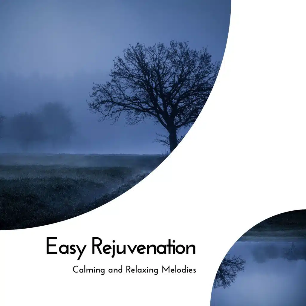 Easy Rejuvenation - Calming And Relaxing Melodies