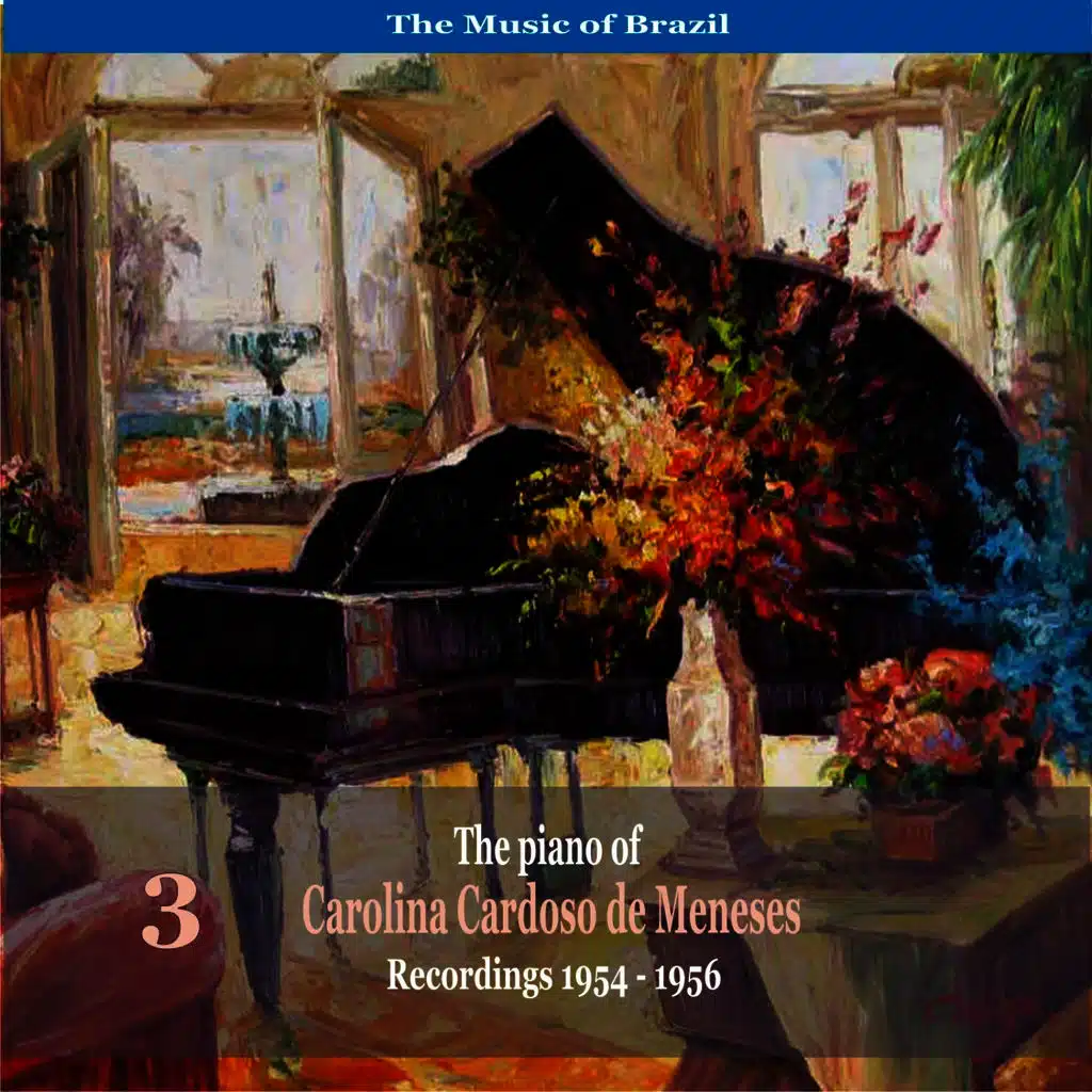 The Music of Brazil: The Piano of Carolina Cardoso de Menezes, Volume 1 - Recordings 1954 - 1956
