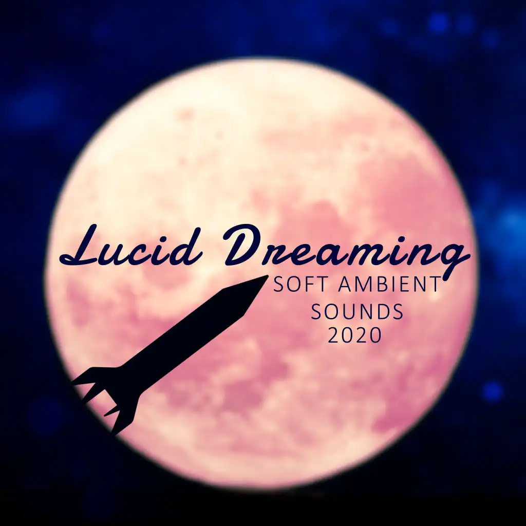 Lucid Dreaming Soft Ambient Sounds 2020