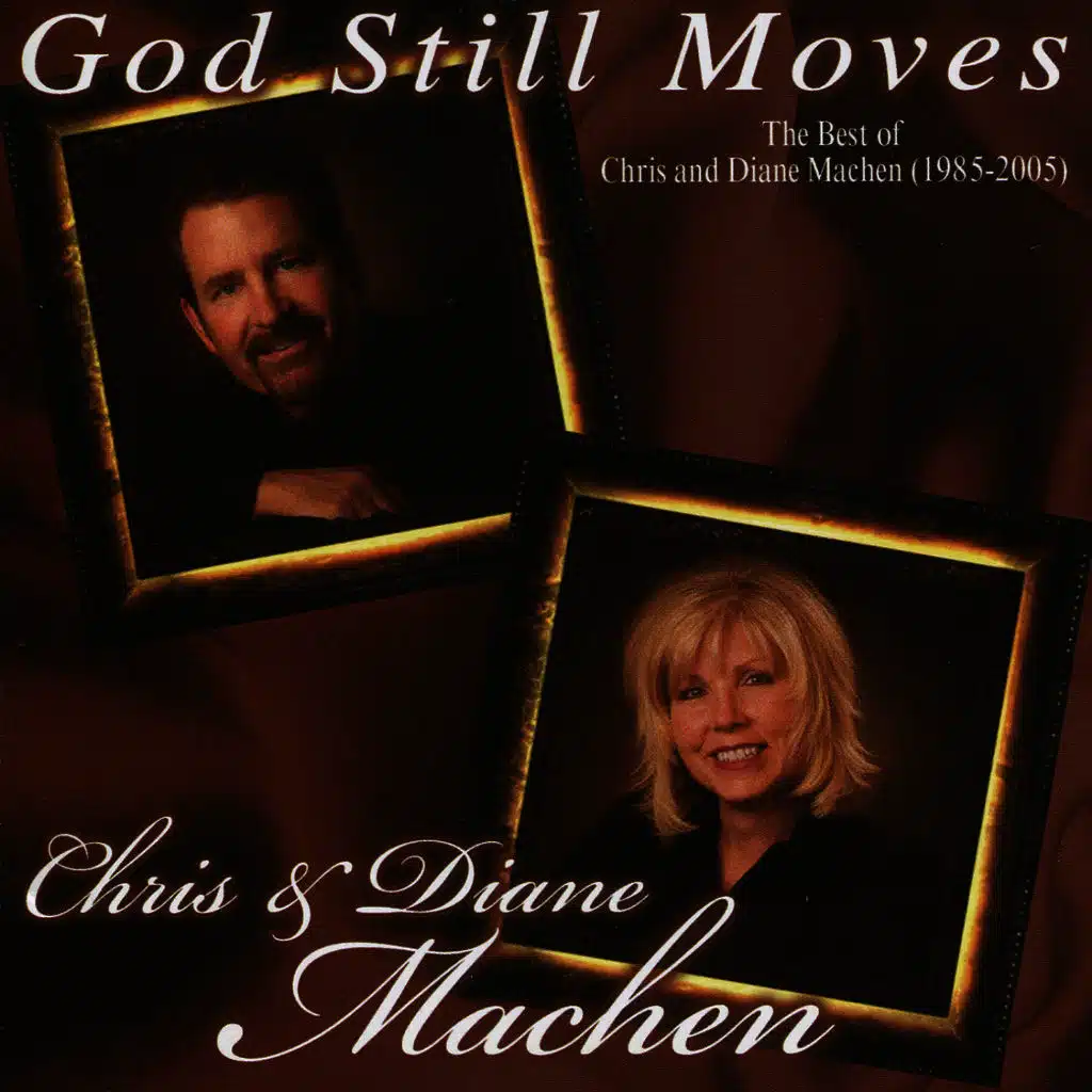 God Still Moves - The Best of Chris and Diane Machen