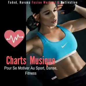 Charts musique pour se motiver au sport, danse, fitness (Faded, Havana Fusion Workout & Motivation)