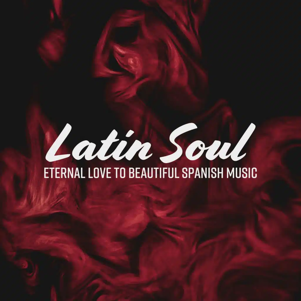 Latin Soul - Eternal Love to Beautiful Spanish Music