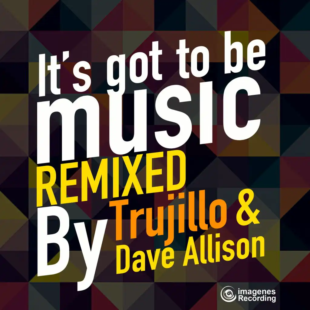 It's Got to Be Music (Trujillo Remix)