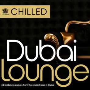 Chilled Dubai Lounge – 30 Laidback grooves from the coolest bars in Dubai