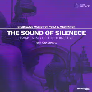 The Sound Of Silence - Awakening Of The Third Eye, (6th) Ajna Chakra (Brainwave Music For Yoga And Meditation)