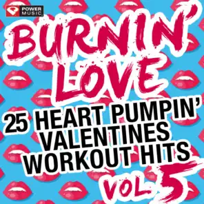 Burnin' Love - 25 Heart Pumpin' Valentines Workout Hits Vol. 5 (non-Stop Mix Ideal for Gym, Running, Cycling, Cardio and Fitness)