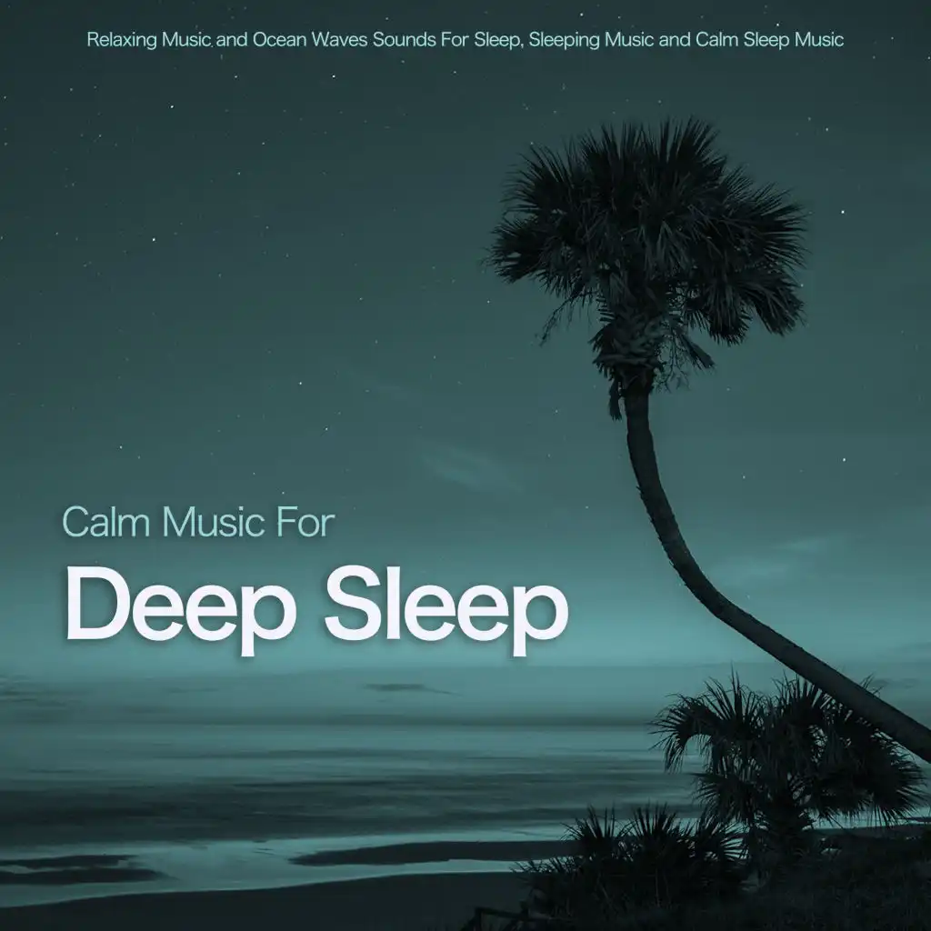 Calm Music For Deep Sleep: Relaxing Music and Ocean Waves Sounds For Sleep, Sleeping Music and Calm Sleep Music