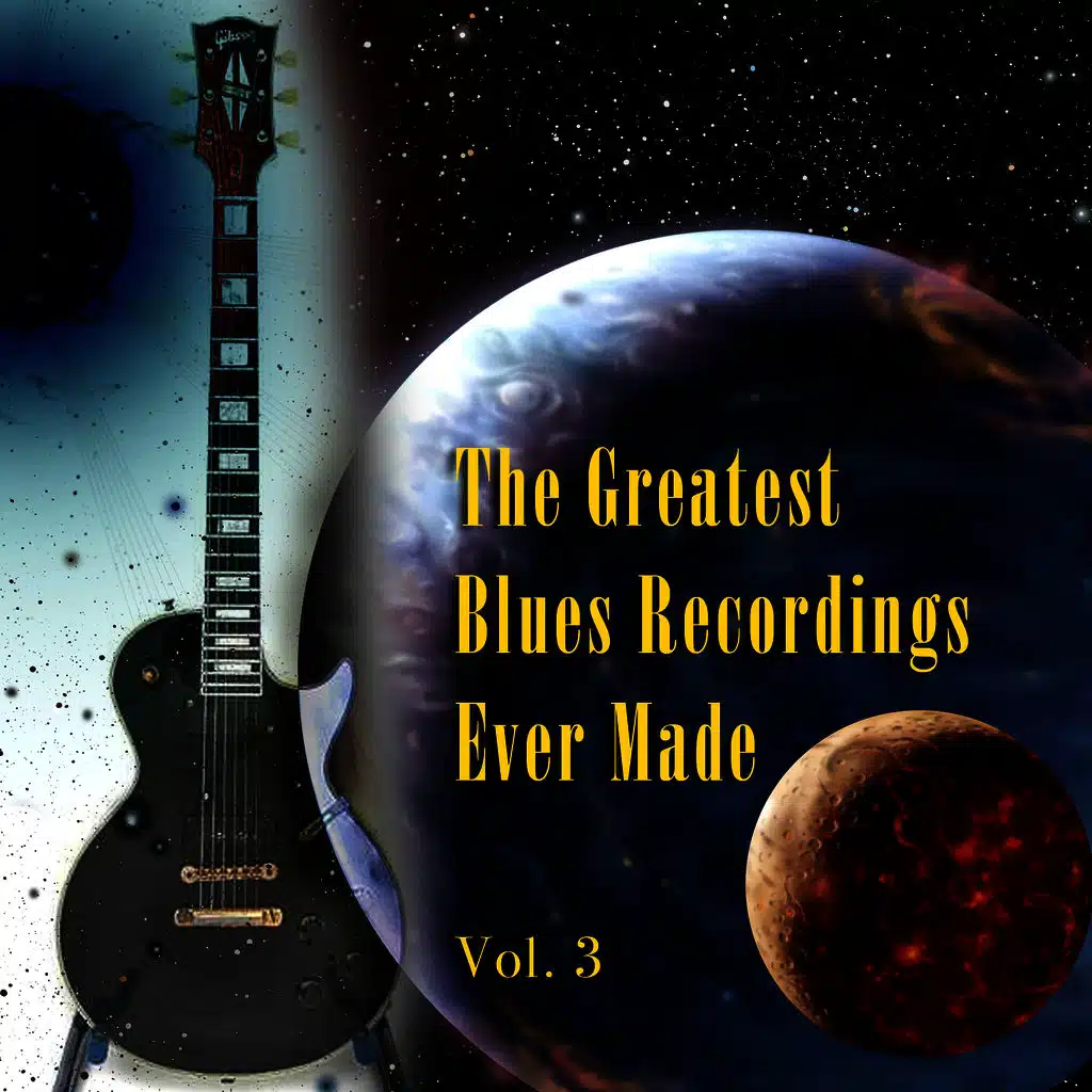 The Greatest Blues Recordings Ever Made Vol. 3
