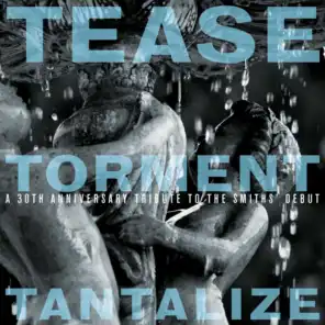 Tease Torment Tantalize: A 30th Anniversary Tribute to the Smiths' Debut