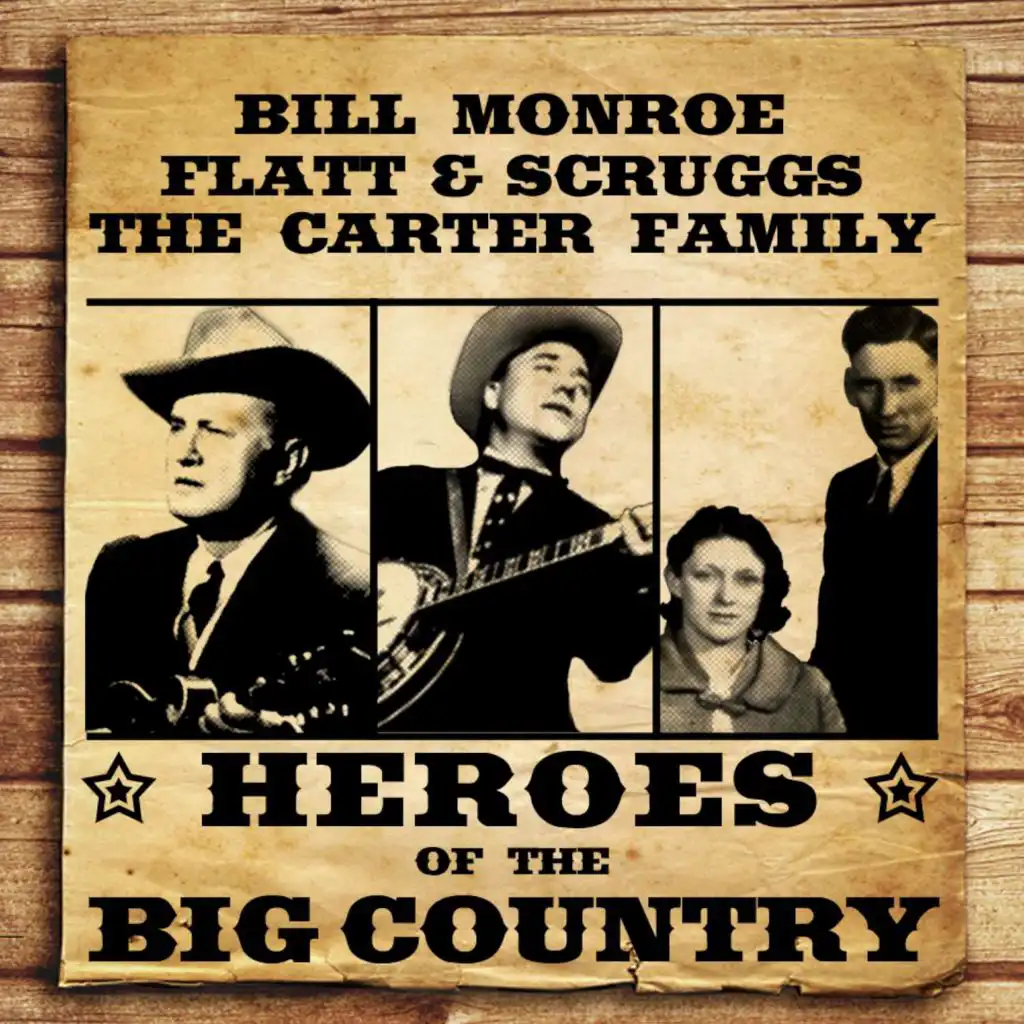 Heroes of the Big Country - Bill Monroe, Flatt and Scruggs and The Carter Family