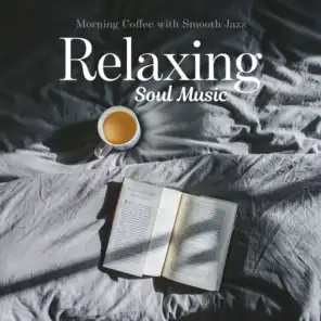 Relaxing Soul Music – Morning Coffee with Smooth Jazz