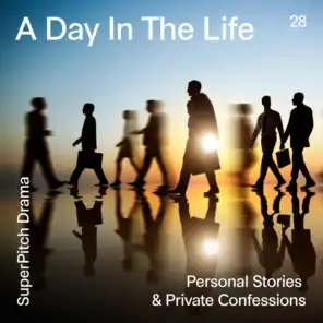 A Day in the Life (Personal Stories & Private Confessions)