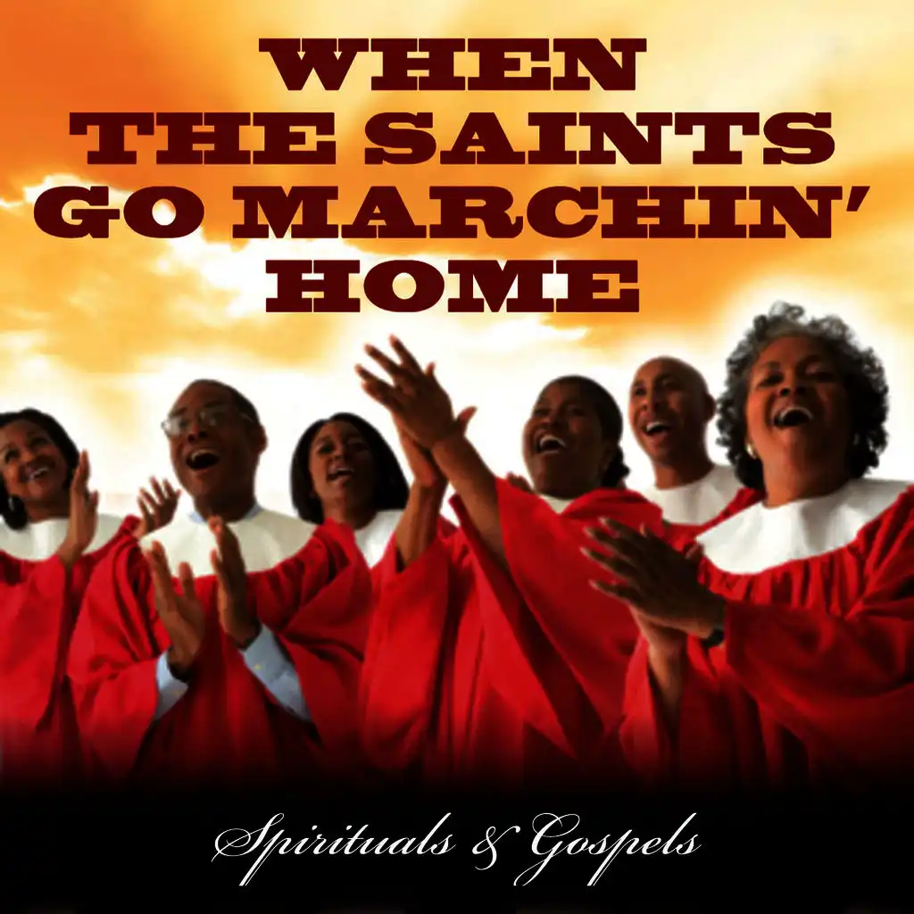 When the Saints go marchin' home - Spirituals & Gospels