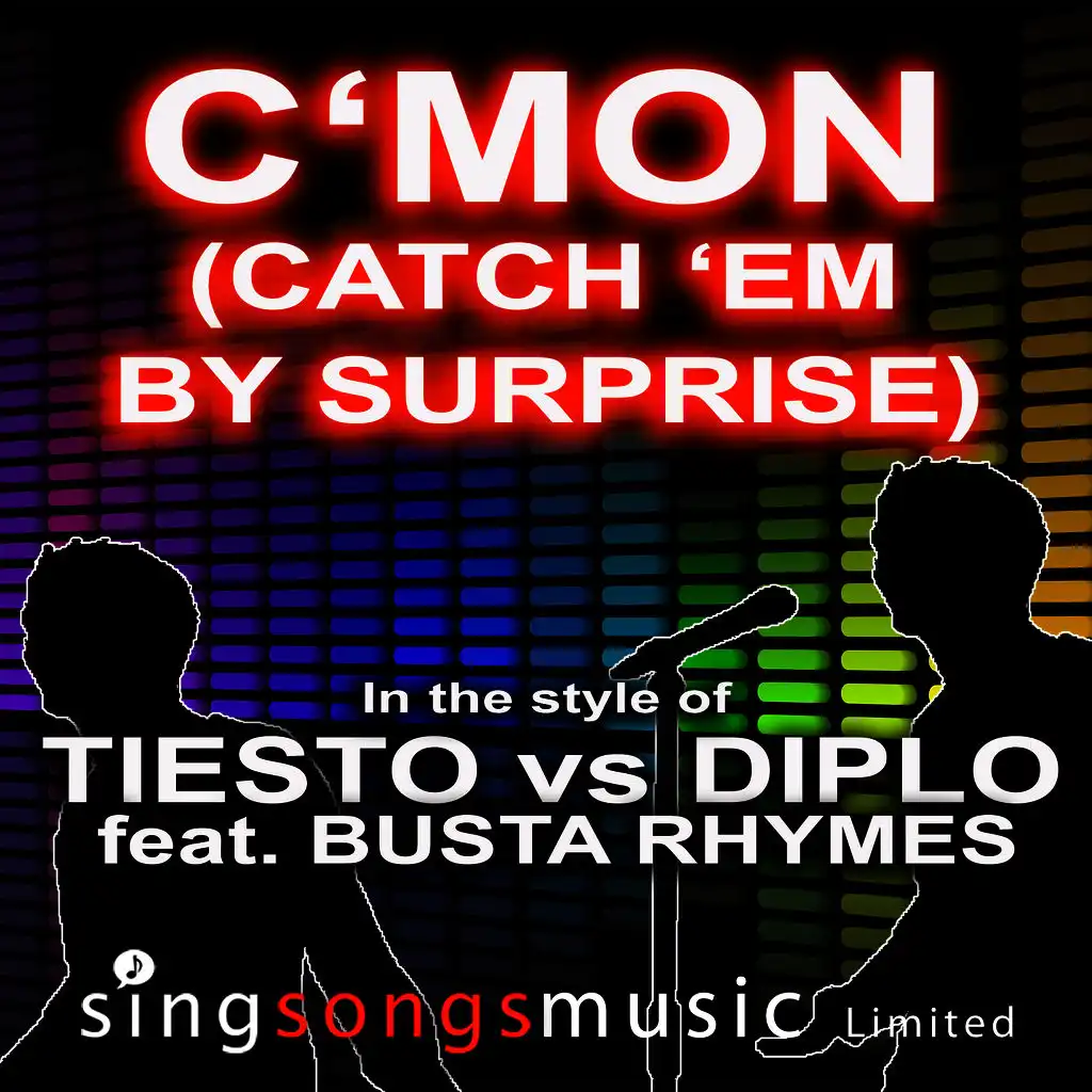 C'Mon (Catch 'Em By Surprise) (In the style of Tiesto vs Diplo feat. Busta Rhymes)