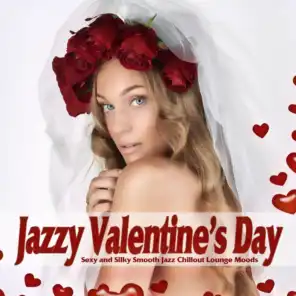 Jazzy Valentine's Day (Sexy and Silky Smooth Jazz Chillout Lounge Moods)